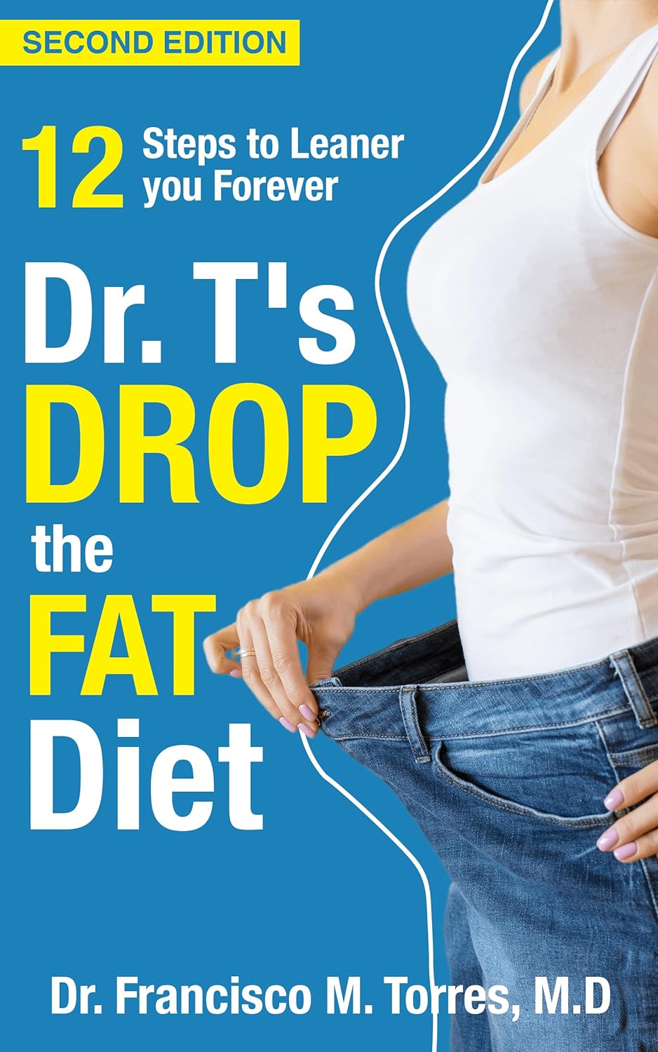 Dr. T's Drop the Fat Diet: 12 Steps to Leaner You Forever (Dr.T's Guide To Health and Nutrition Book 1) Kindle Edition